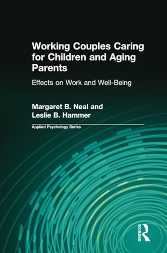 Working Couples Caring for Children and Aging Parents (Applied Psychology Series) (9780805846041) by Neal, Margaret B.