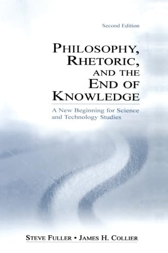 9780805847680: Philosophy, rhetoric, and the end of knowledge: A New Beginning for Science and Technology Studies