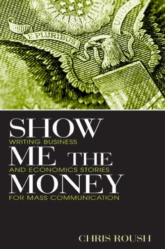 Imagen de archivo de Show Me the Money: Writing Business and Economics Stories for Mass Communication (Routledge Communication Series) a la venta por cornacres