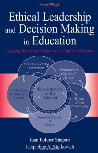 Ethical Leadership and Decision Making in Education: Applying Theoretical Perspectives to Complex Dilemmas, Second Edition (9780805850222) by Shapiro, Joan Poliner; Stefkovich, Jacqueline A.; Joan Poliner Shapiro; Jacqueline A. Stefk