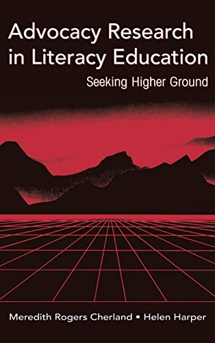 9780805850567: Advocacy Research in Literacy Education: Seeking Higher Ground