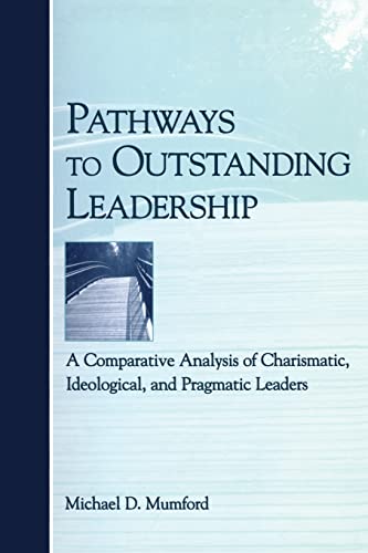 Stock image for Pathways to Outstanding Leadership: A Comparative Analysis of Charismatic, Ideological, and Pragmatic Leaders for sale by Blackwell's