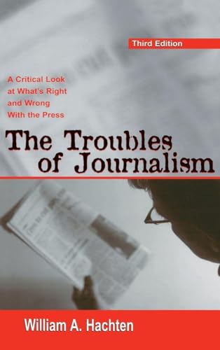 Stock-Bild f�r The Troubles of Journalism: A Critical Look at What's Right and Wrong With the Press (Lea's Communication Series)