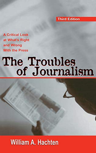 Stock image for The Troubles of Journalism: A Critical Look at What's Right and Wrong With the Press (Routledge Communication Series, THIRD EDITION) for sale by Conover Books