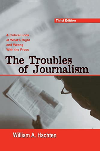 Stock image for The Troubles of Journalism: A Critical Look at What's Right and Wrong With the Press for sale by ThriftBooks-Atlanta