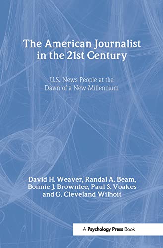 9780805853827: The American Journalist in the 21st Century: U.S. News People at the Dawn of a New Millennium (Routledge Communication Series)