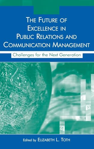 9780805855951: The Future of Excellence in Public Relations and Communication Management: Challenges for the Next Generation (Routledge Communication Series)