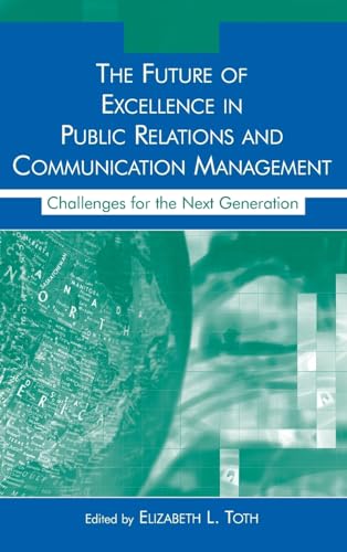 Stock image for The Future of Excellence in Public Relations And Communication Management: Challenges for the Next Generation for sale by Revaluation Books