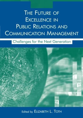 Stock image for The Future of Excellence in Public Relations and Communication Management: Challenges for the Next Generation for sale by ThriftBooks-Dallas