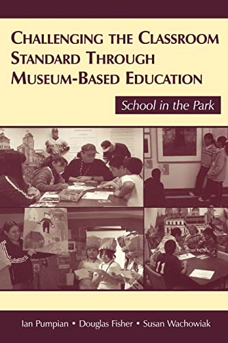 Stock image for Challenging the Classroom Standard Through Museum-based Education : School in the Park for sale by Blackwell's