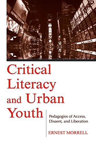 Critical Literacy and Urban Youth: Pedagogies of Access, Dissent, and Liberation (Language, Cultu...