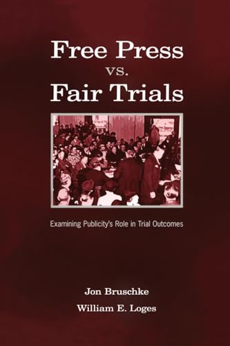 Imagen de archivo de Free Press Vs. Fair Trials: Examining Publicity's Role in Trial Outcomes a la venta por Blackwell's
