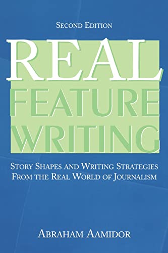 9780805858327: Real Feature Writing: Story Shapes and Writing Strategies from the Real World of Journalism (Routledge Communication Series)