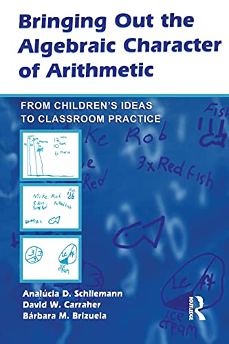 Imagen de archivo de Bringing Out the Algebraic Character of Arithmetic : From Children's Ideas to Classroom Practice a la venta por Better World Books: West