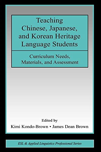 Stock image for Teaching Chinese, Japanese, and Korean Heritage Language Students: Curriculum Needs, Materials, and Assessment (ESL & Applied Linguistics Professional Series) for sale by Ergodebooks