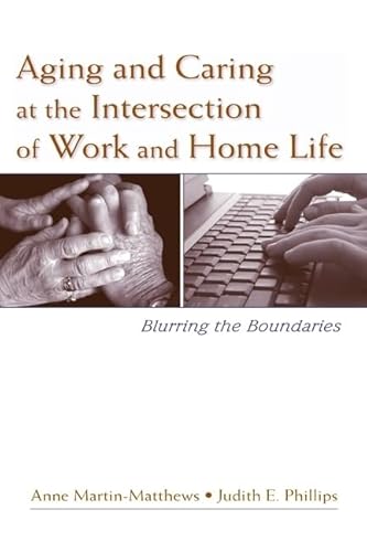 Beispielbild fr Aging and Caring at the Intersection of Work and Home Life: Blurring the Boundaries zum Verkauf von WorldofBooks