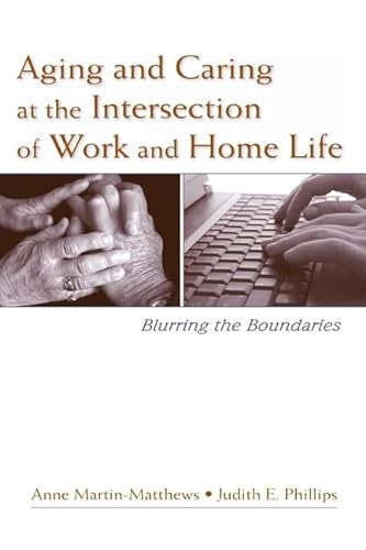 Stock image for Aging and Caring at the Intersection of Work and Home Life: Blurring the Boundaries for sale by WorldofBooks