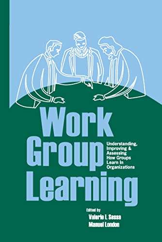 Imagen de archivo de Work Group Learning: Understanding, Improving and Assessing How Groups Learn in Organizations a la venta por Chiron Media