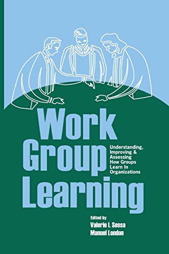 Stock image for Work Group Learning : Understanding, Improving and Assessing How Groups Learn in Organizations for sale by Better World Books