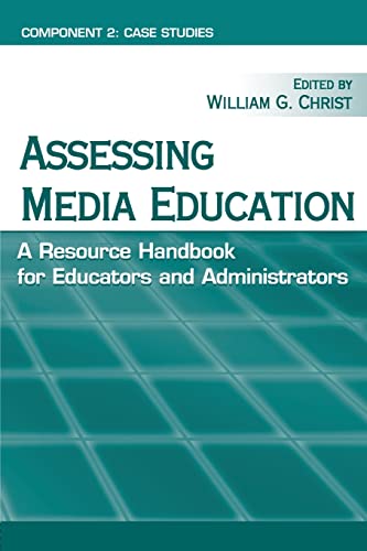 Assessing Media Education: A Resource Handbook for Educators and Administrators: Component 2: Case Studies (Routledge Communication Series) - William G. Christ (Editor)