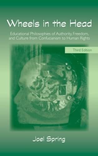 Beispielbild fr Wheels in the Head: Educational Philosophies of Authority, Freedom, and Culture from Confucianism to Human Rights zum Verkauf von ThriftBooks-Dallas