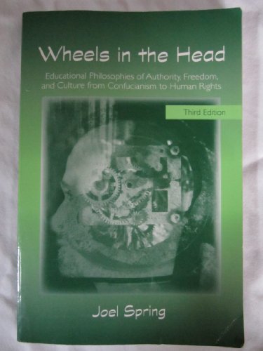 Stock image for Wheels in the Head: Educational Philosophies of Authority, Freedom, and Culture from Confucianism to Human Rights (Sociocultural, Political, and Historical Studies in Education) for sale by BooksRun