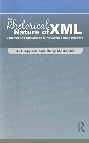 Stock image for The Rhetorical Nature of XML: Constructing Knowledge in Networked Environments for sale by Chiron Media