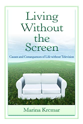 Stock image for Living Without the Screen: Causes and Consequences of Life without Television for sale by Blackwell's