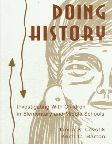 Imagen de archivo de Doing History: Investigating With Children in Elementary and Middle Schools a la venta por Half Price Books Inc.