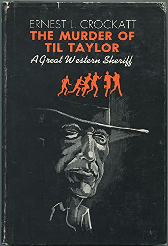 Imagen de archivo de The Murder of Til Taylor: A Great Western Sheriff a la venta por Michael Knight, Bookseller