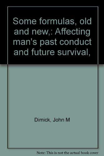 SOME FORMULAS, OLD AND NEW Affecting Man's Past Conduct and Future Survival