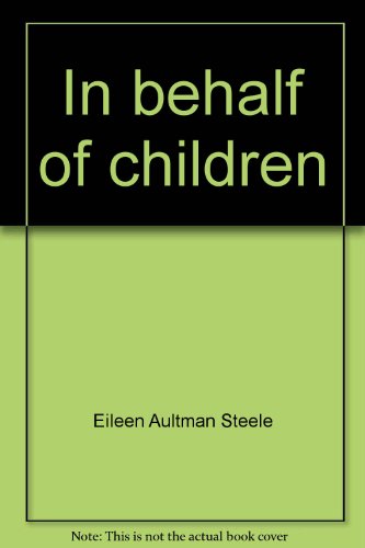 In behalf of children: A guide to challenge the bit of God in us (9780805919486) by Eileen Aultman Steele