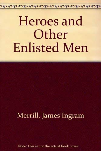 Heroes and Other Enlisted Men (9780805928518) by Merrill, James Ingram