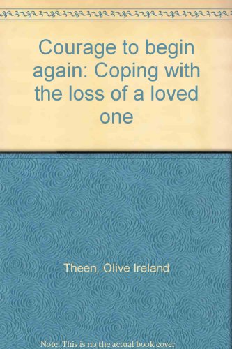 Stock image for Courage to begin again: Coping with the loss of a loved one for sale by BookDepart