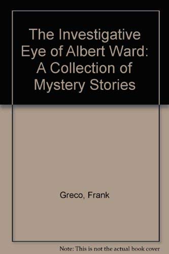Imagen de archivo de The Investigative Eye of Albert Ward: A Collection of Mystery Stories a la venta por Redux Books