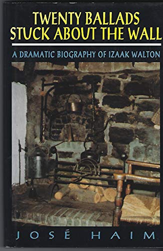 Twenty Ballads Stuck About the Wall: Dramatic Biography of Izaak Walton