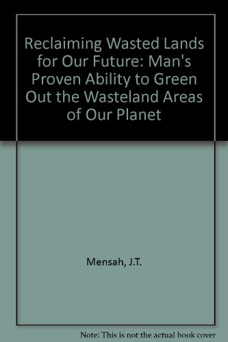 Reclaiming Wasted Lands for Our Future: Man's Proven Ability to Green Out the Wasteland Areas of Our Planet (9780805933420) by Mensah, J. T.; Soule, Larry