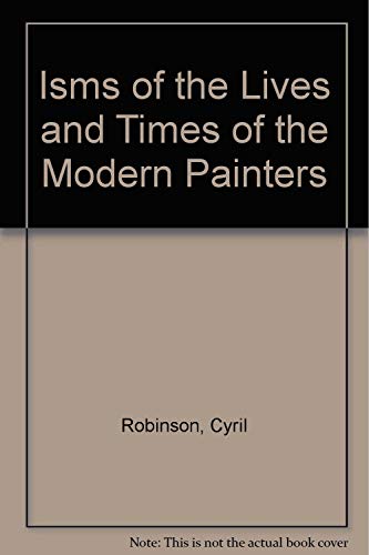 "Isms" of the Lives and Times of the Modern Painters (9780805933840) by Robinson, Cyril