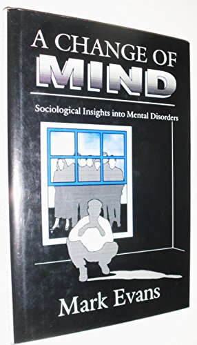 Beispielbild fr A Change of Mind: Sociological Insight into Mental Disorders zum Verkauf von WorldofBooks