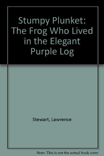 Stumpy Plunket: The Frog Who Lived in the Elegant Purple Log (9780805937824) by Stewart, Lawrence; Stewart, Heather