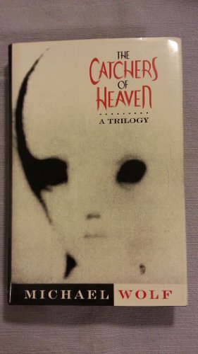 The Catchers of Heaven: A Trilogy (9780805939071) by Wolf, Michael