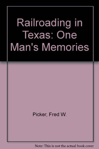 Railroading in Texas: One Man's Memories