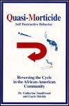 Beispielbild fr Quasi-Morticide: Self Destructive Behavior, Reversing the Cycle in the African-American Community zum Verkauf von About Books