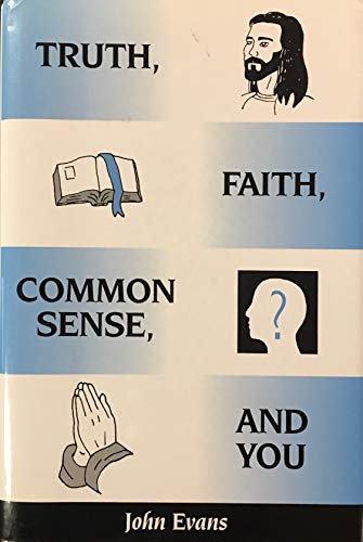 Truth, Faith, Common Sense, and You (9780805944563) by Evans, John; Evans, John W.
