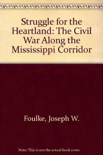 Struggle for the Heartland: The Civil War Along the Mississippi Corridor.
