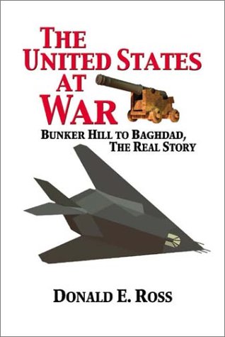 Imagen de archivo de The United States at War : Bunker Hill to Baghdad, the Real Story a la venta por Better World Books