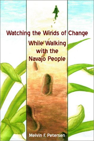Watching the Winds of Change While Walking With the Navajo People (9780805962000) by Petersen, Melvin F.