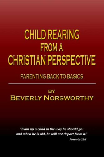 9780805966145: Child Rearing from a Christian Perspective: Parenting Back to Basics