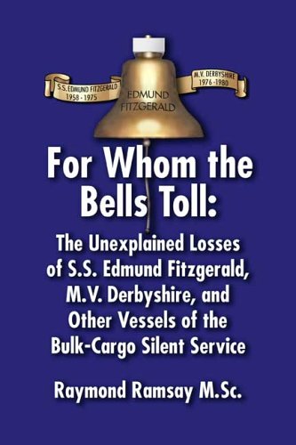 Stock image for For Whom the Bells Toll: The Unexplained Losses of S.S. Edmund Fitzgerald, M.V. Derbyshire, and Other Vessels of the Bulk-Cargo Silent Service for sale by Friendly Books