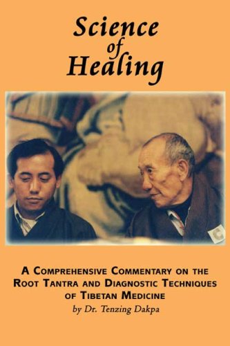 Stock image for Science of Healing: A Comprehensive Commentary on the Root Tantra and Diagnostic Techniques of Tibetan Medicine for sale by Mispah books